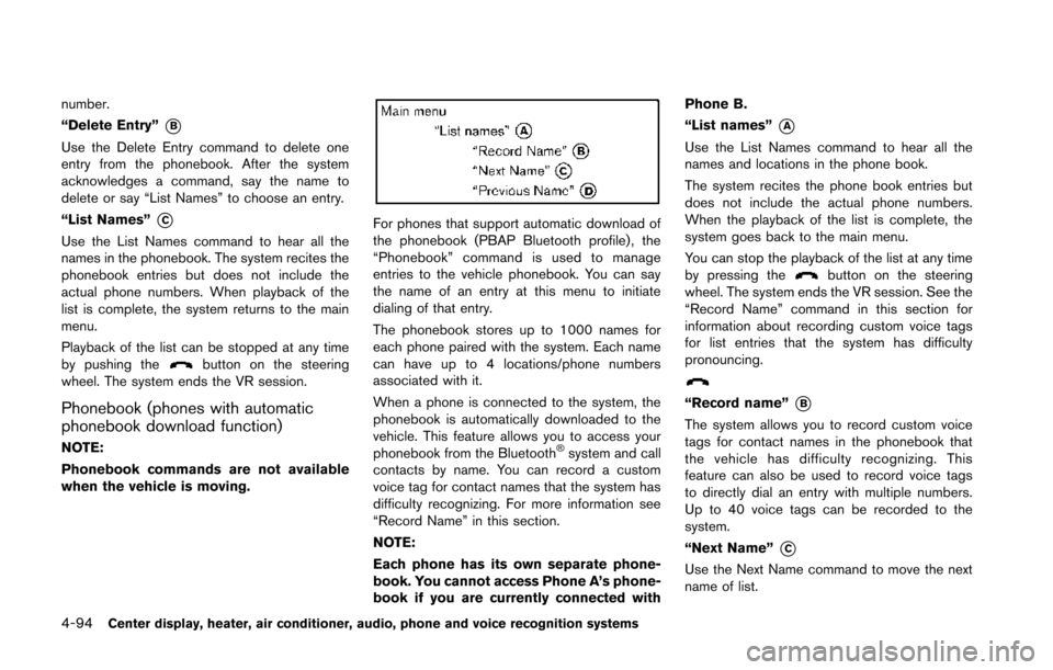 NISSAN 370Z COUPE 2014 Z34 Owners Manual 4-94Center display, heater, air conditioner, audio, phone and voice recognition systems
number.
“Delete Entry”
*B
Use the Delete Entry command to delete one
entry from the phonebook. After the sys