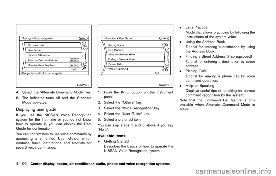 NISSAN 370Z COUPE 2014 Z34 Owners Manual 4-100Center display, heater, air conditioner, audio, phone and voice recognition systems
SAA2530
4. Select the “Alternate Command Mode” key.
5. The indicator turns off and the StandardMode activat NISSAN 370Z COUPE 2014 Z34 Owners Manual 4-100Center display, heater, air conditioner, audio, phone and voice recognition systems
SAA2530
4. Select the “Alternate Command Mode” key.
5. The indicator turns off and the StandardMode activat