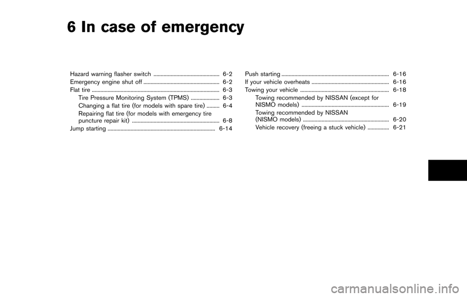 NISSAN 370Z COUPE 2014 Z34 Owners Manual 6 In case of emergency
Hazard warning flasher switch .............................................. 6-2
Emergency engine shut off ..................................................... 6-2
Flat tire ..
