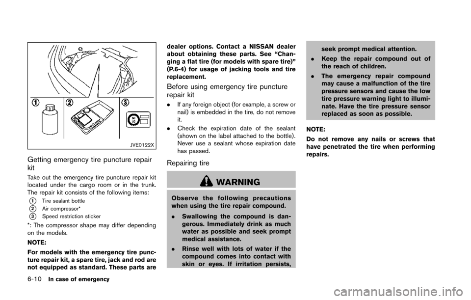 NISSAN 370Z COUPE 2014 Z34 Owners Manual 6-10In case of emergency
JVE0122X
Getting emergency tire puncture repair
kit
Take out the emergency tire puncture repair kit
located under the cargo room or in the trunk.
The repair kit consists of th NISSAN 370Z COUPE 2014 Z34 Owners Manual 6-10In case of emergency
JVE0122X
Getting emergency tire puncture repair
kit
Take out the emergency tire puncture repair kit
located under the cargo room or in the trunk.
The repair kit consists of th
