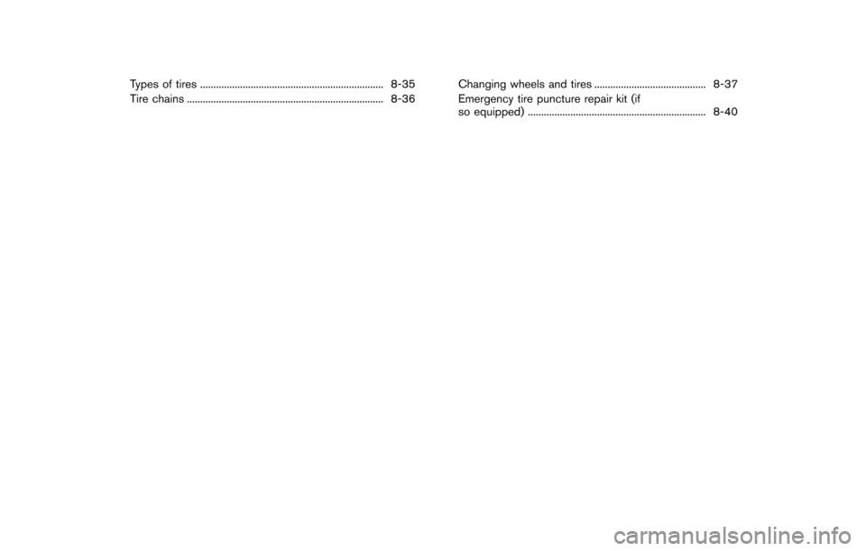 NISSAN 370Z COUPE 2014 Z34 Owners Manual Types of tires ..................................................................... 8-35
Tire chains ........................................................................\
.. 8-36 Changing wheels 