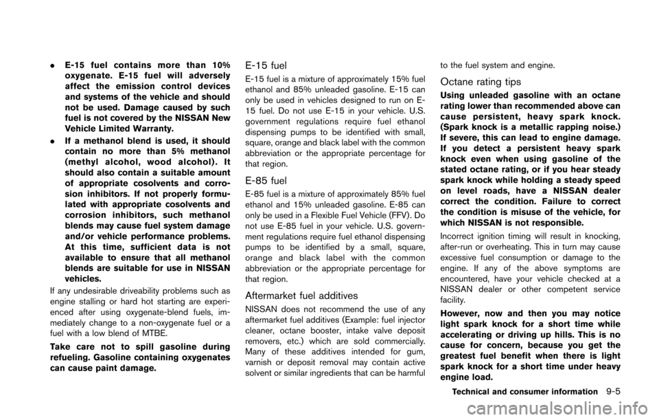 NISSAN 370Z COUPE 2014 Z34 Owners Manual .E-15 fuel contains more than 10%
oxygenate. E-15 fuel will adversely
affect the emission control devices
and systems of the vehicle and should
not be used. Damage caused by such
fuel is not covered b