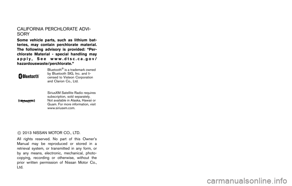 NISSAN 370Z COUPE 2014 Z34 Owners Manual CALIFORNIA PERCHLORATE ADVI-
SORY
Some vehicle parts, such as lithium bat-
teries, may contain perchlorate material.
The following advisory is provided: “Per-
chlorate Material - special handling ma NISSAN 370Z COUPE 2014 Z34 Owners Manual CALIFORNIA PERCHLORATE ADVI-
SORY
Some vehicle parts, such as lithium bat-
teries, may contain perchlorate material.
The following advisory is provided: “Per-
chlorate Material - special handling ma