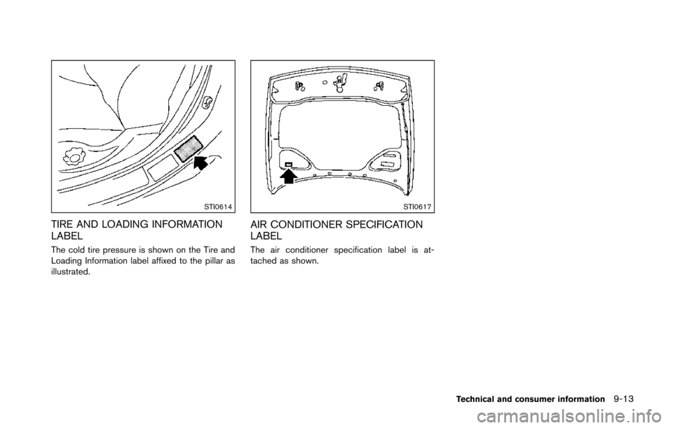 NISSAN 370Z COUPE 2014 Z34 Owners Manual STI0614
TIRE AND LOADING INFORMATION
LABEL
The cold tire pressure is shown on the Tire and
Loading Information label affixed to the pillar as
illustrated.
STI0617
AIR CONDITIONER SPECIFICATION
LABEL
T