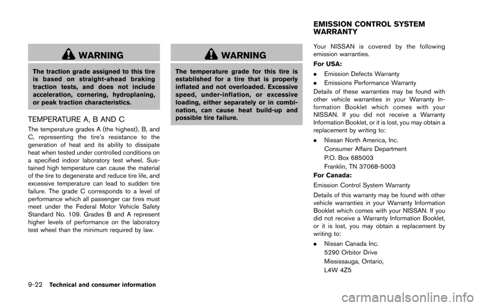 NISSAN 370Z COUPE 2014 Z34 Owners Manual 9-22Technical and consumer information
WARNING
The traction grade assigned to this tire
is based on straight-ahead braking
traction tests, and does not include
acceleration, cornering, hydroplaning,
o