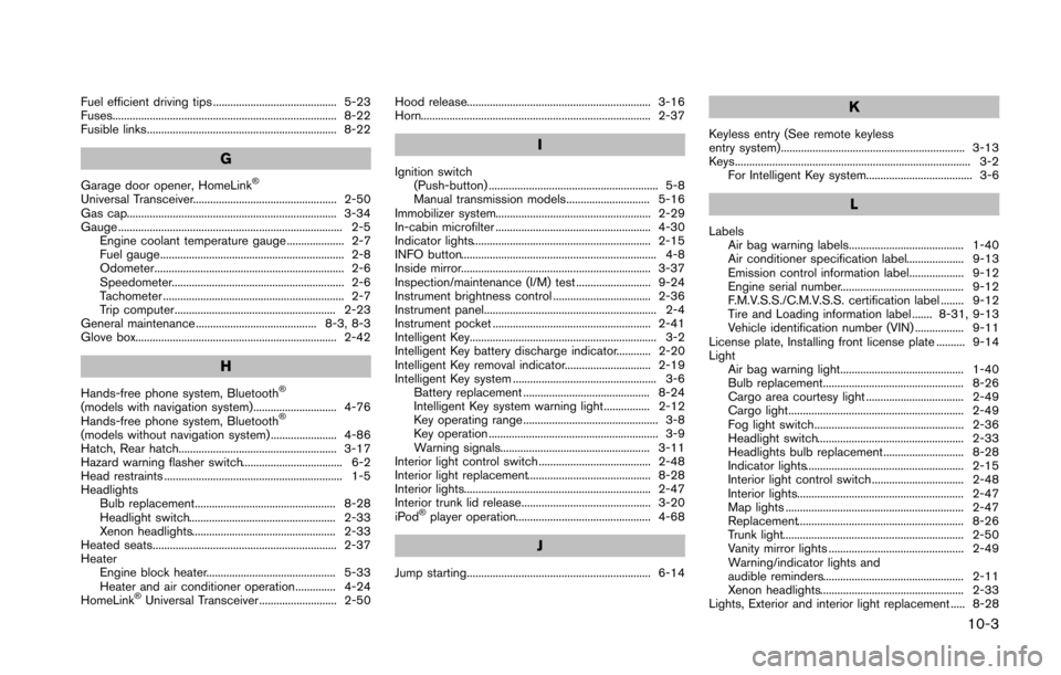 NISSAN 370Z COUPE 2014 Z34 Owners Manual Fuel efficient driving tips ........................................... 5-23
Fuses.............................................................................. 8-22
Fusible links.....................