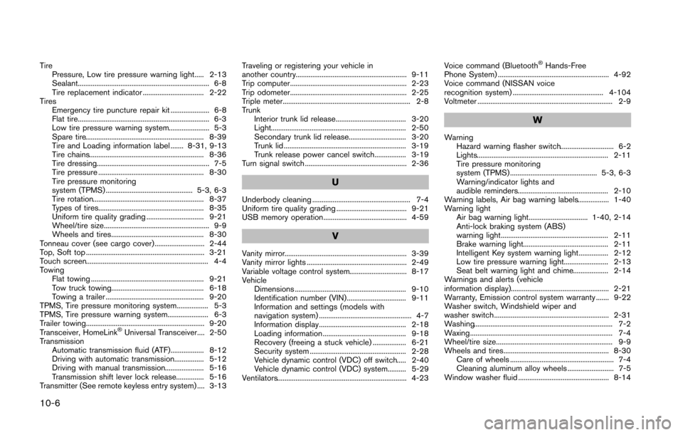 NISSAN 370Z COUPE 2014 Z34 Service Manual 10-6
TirePressure, Low tire pressure warning light..... 2-13
Sealant....................................................................... 6-8
Tire replacement indicator .............................