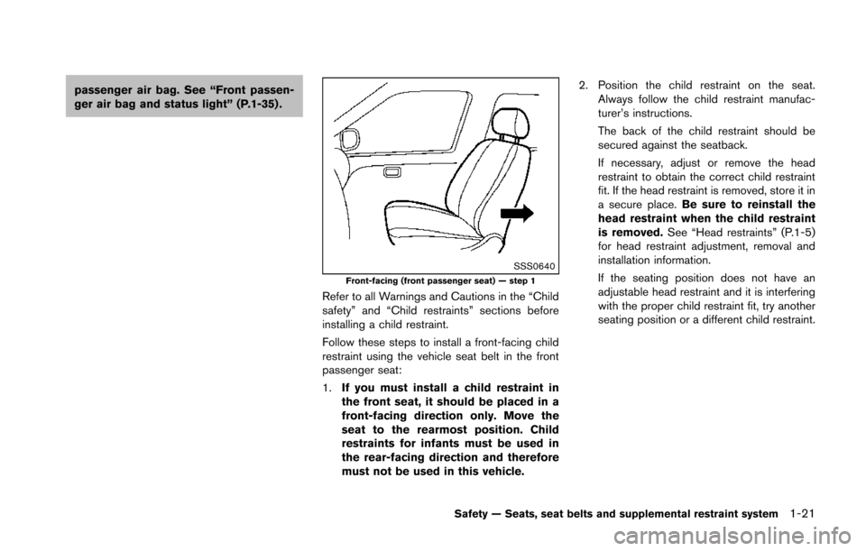 NISSAN 370Z COUPE 2014 Z34 Service Manual passenger air bag. See “Front passen-
ger air bag and status light” (P.1-35) .
SSS0640Front-facing (front passenger seat) — step 1
Refer to all Warnings and Cautions in the “Child
safety” an NISSAN 370Z COUPE 2014 Z34 Service Manual passenger air bag. See “Front passen-
ger air bag and status light” (P.1-35) .
SSS0640Front-facing (front passenger seat) — step 1
Refer to all Warnings and Cautions in the “Child
safety” an