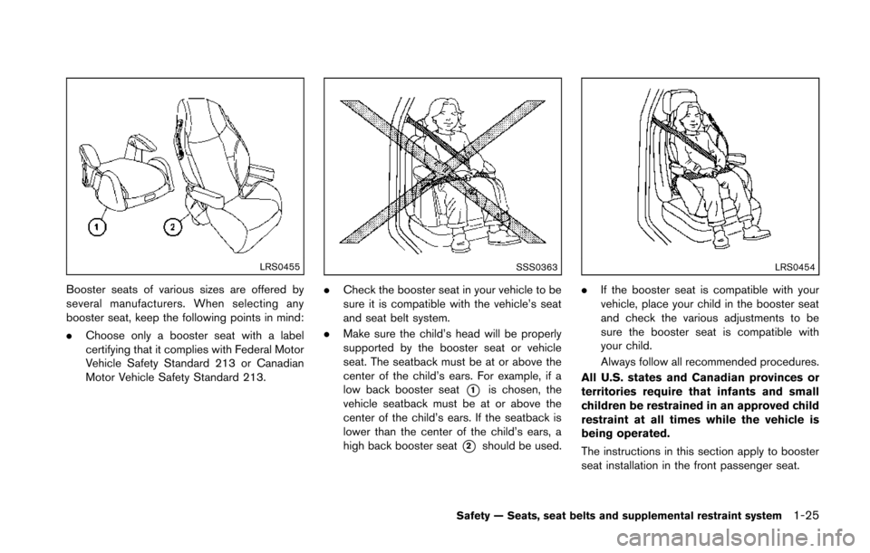 NISSAN 370Z COUPE 2014 Z34 Service Manual LRS0455
Booster seats of various sizes are offered by
several manufacturers. When selecting any
booster seat, keep the following points in mind:
.Choose only a booster seat with a label
certifying tha