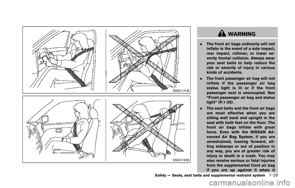 NISSAN 370Z COUPE 2014 Z34 Workshop Manual SSS0131B
SSS0132B
WARNING
.The front air bags ordinarily will not
inflate in the event of a side impact,
rear impact, rollover, or lower se-
verity frontal collision. Always wear
your seat belts to he