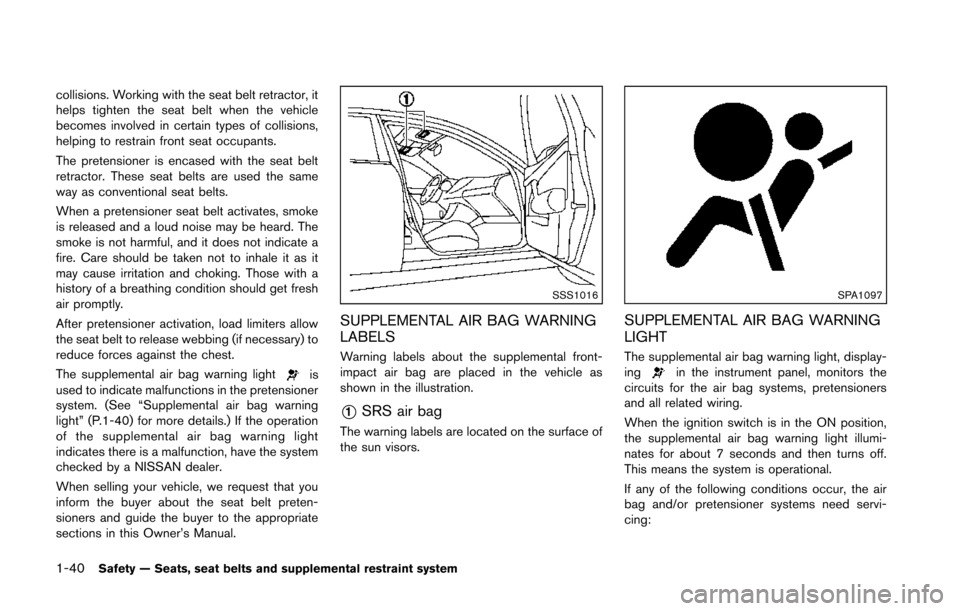 NISSAN 370Z COUPE 2014 Z34 Repair Manual 1-40Safety — Seats, seat belts and supplemental restraint system
collisions. Working with the seat belt retractor, it
helps tighten the seat belt when the vehicle
becomes involved in certain types o