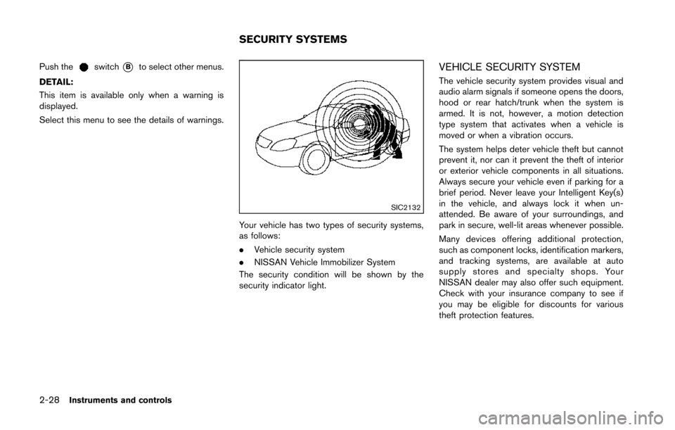 NISSAN 370Z COUPE 2014 Z34 Owners Manual 2-28Instruments and controls
Push theswitch*Bto select other menus.
DETAIL:
This item is available only when a warning is
displayed.
Select this menu to see the details of warnings.
SIC2132
Your vehic