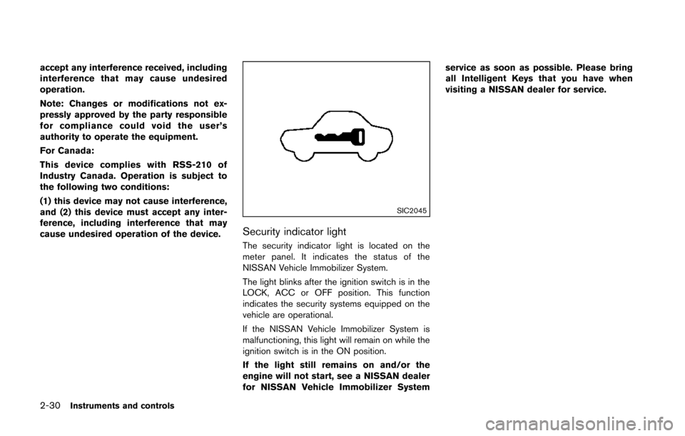 NISSAN 370Z COUPE 2014 Z34 Owners Manual 2-30Instruments and controls
accept any interference received, including
interference that may cause undesired
operation.
Note: Changes or modifications not ex-
pressly approved by the party responsib NISSAN 370Z COUPE 2014 Z34 Owners Manual 2-30Instruments and controls
accept any interference received, including
interference that may cause undesired
operation.
Note: Changes or modifications not ex-
pressly approved by the party responsib
