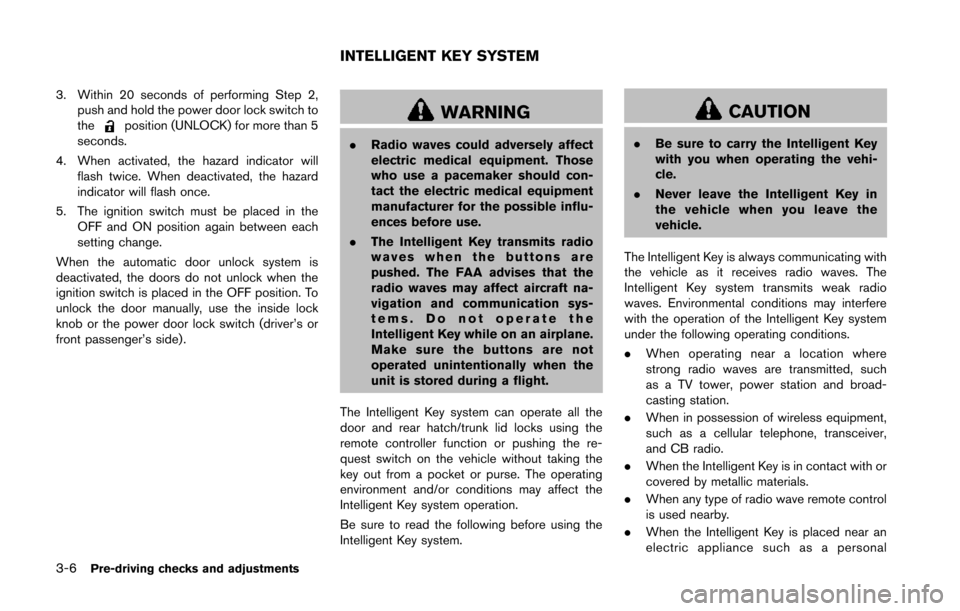 NISSAN 370Z ROADSTER 2014 Z34 Owners Manual 3-6Pre-driving checks and adjustments
3. Within 20 seconds of performing Step 2,push and hold the power door lock switch to
the
position (UNLOCK) for more than 5
seconds.
4. When activated, the hazard NISSAN 370Z ROADSTER 2014 Z34 Owners Manual 3-6Pre-driving checks and adjustments
3. Within 20 seconds of performing Step 2,push and hold the power door lock switch to
the
position (UNLOCK) for more than 5
seconds.
4. When activated, the hazard
