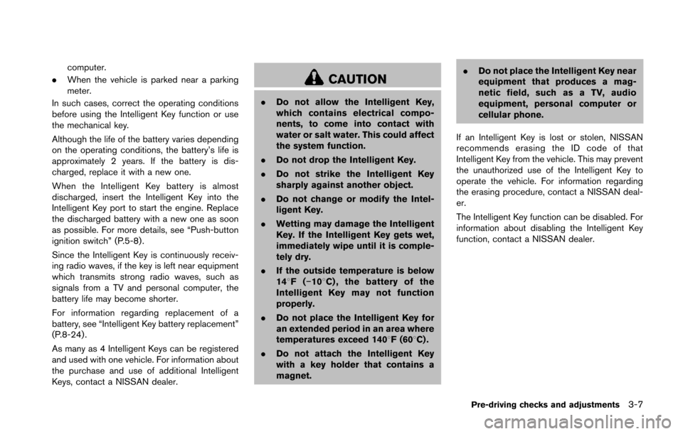 NISSAN 370Z ROADSTER 2014 Z34 Owners Manual computer.
. When the vehicle is parked near a parking
meter.
In such cases, correct the operating conditions
before using the Intelligent Key function or use
the mechanical key.
Although the life of t NISSAN 370Z ROADSTER 2014 Z34 Owners Manual computer.
. When the vehicle is parked near a parking
meter.
In such cases, correct the operating conditions
before using the Intelligent Key function or use
the mechanical key.
Although the life of t