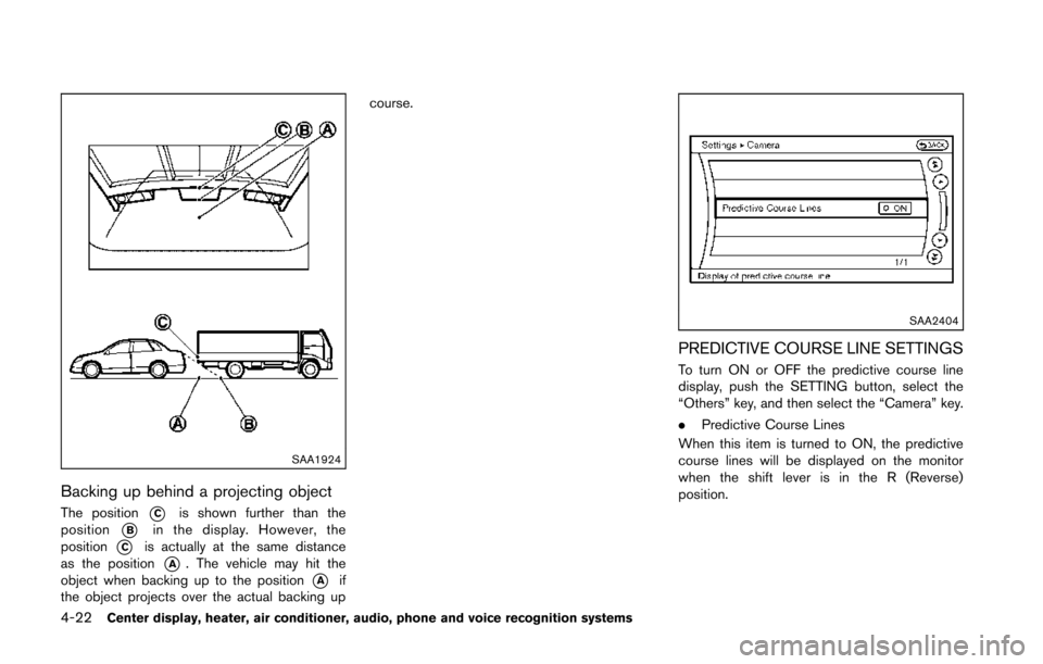 NISSAN 370Z ROADSTER 2014 Z34 Owners Manual 4-22Center display, heater, air conditioner, audio, phone and voice recognition systems
SAA1924
Backing up behind a projecting object
The position*Cis shown further than the
position
*Bin the display. NISSAN 370Z ROADSTER 2014 Z34 Owners Manual 4-22Center display, heater, air conditioner, audio, phone and voice recognition systems
SAA1924
Backing up behind a projecting object
The position*Cis shown further than the
position
*Bin the display.