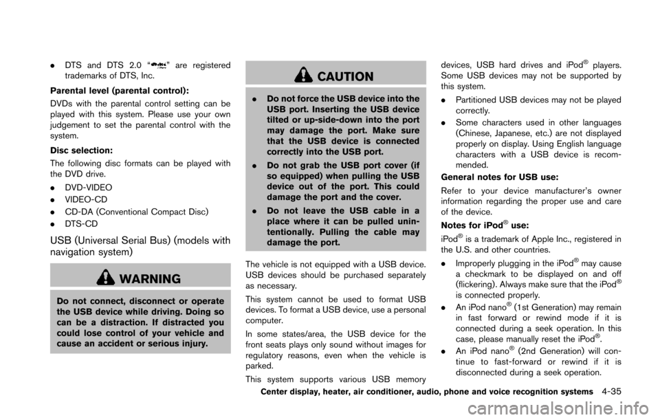NISSAN 370Z ROADSTER 2014 Z34 Owners Manual .DTS and DTS 2.0 “” are registered
trademarks of DTS, Inc.
Parental level (parental control):
DVDs with the parental control setting can be
played with this system. Please use your own
judgement t