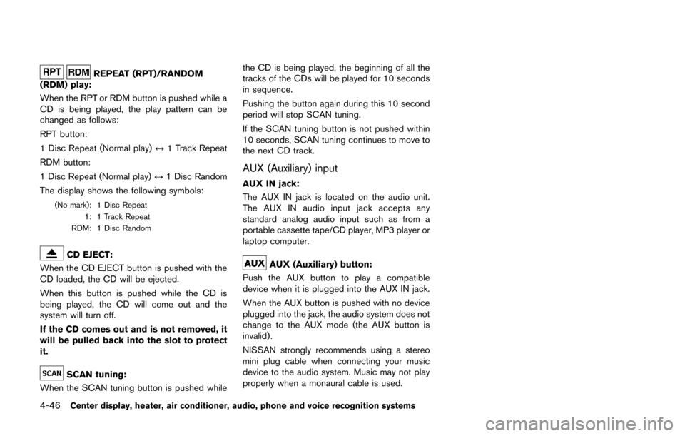 NISSAN 370Z ROADSTER 2014 Z34 Owners Manual 4-46Center display, heater, air conditioner, audio, phone and voice recognition systems
REPEAT (RPT)/RANDOM
(RDM) play:
When the RPT or RDM button is pushed while a
CD is being played, the play patter