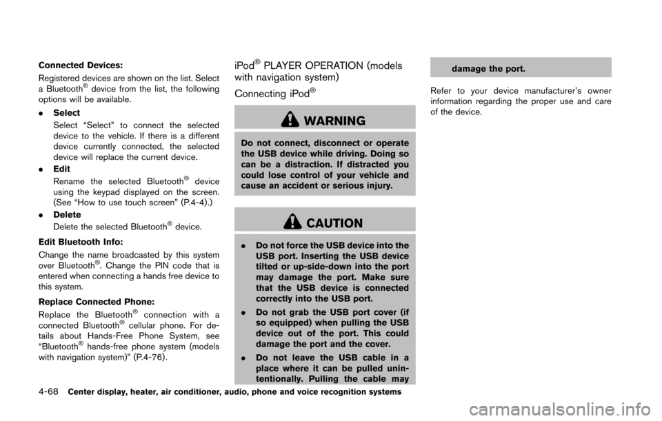 NISSAN 370Z ROADSTER 2014 Z34 Owners Guide 4-68Center display, heater, air conditioner, audio, phone and voice recognition systems
Connected Devices:
Registered devices are shown on the list. Select
a Bluetooth
®device from the list, the foll
