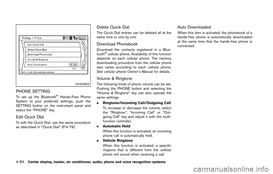 NISSAN 370Z ROADSTER 2014 Z34 Owners Manual 4-84Center display, heater, air conditioner, audio, phone and voice recognition systems
JVH0480X
PHONE SETTING
To set up the Bluetooth®Hands-Free Phone
System to your preferred settings, push the
SET