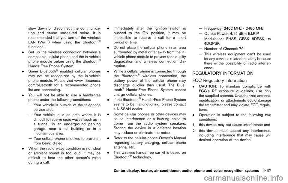 NISSAN 370Z ROADSTER 2014 Z34 Owners Manual slow down or disconnect the communica-
tion and cause undesired noise. It is
recommended that you turn off the wireless
LAN (Wi-Fi) when using the Bluetooth
®
functions.
. Set up the wireless connect