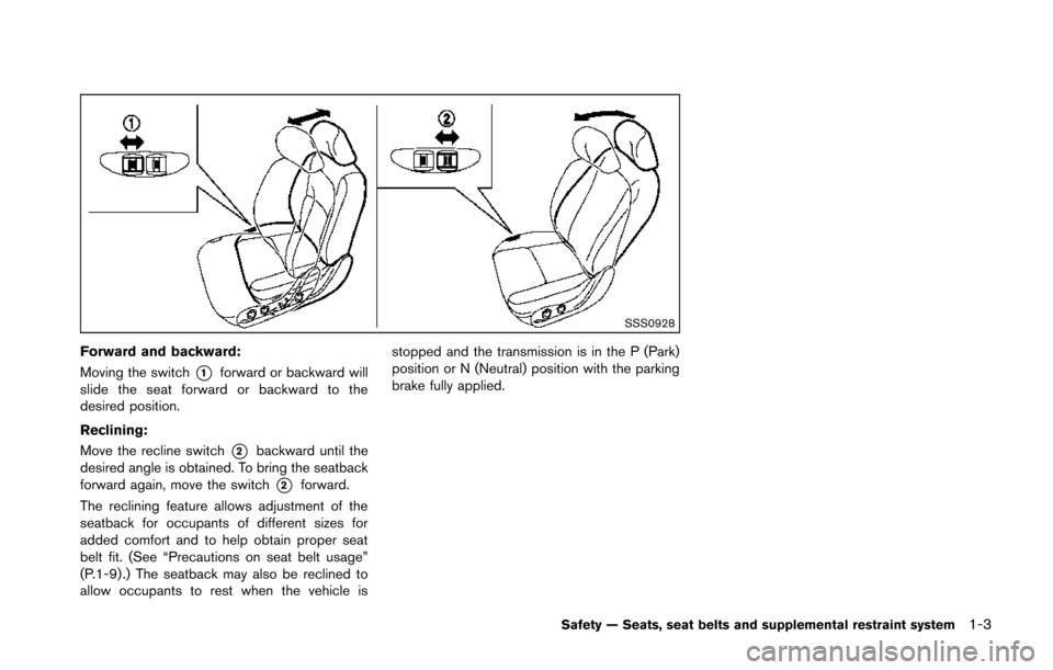 NISSAN 370Z ROADSTER 2014 Z34 Owners Manual SSS0928
Forward and backward:
Moving the switch
*1forward or backward will
slide the seat forward or backward to the
desired position.
Reclining:
Move the recline switch
*2backward until the
desired a