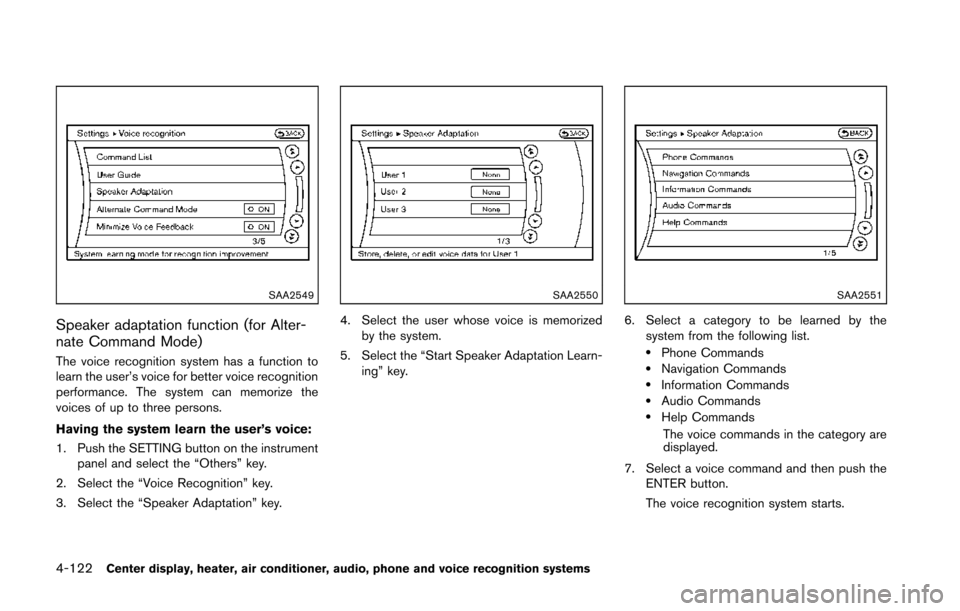 NISSAN 370Z ROADSTER 2014 Z34 Owners Manual 4-122Center display, heater, air conditioner, audio, phone and voice recognition systems
SAA2549
Speaker adaptation function (for Alter-
nate Command Mode)
The voice recognition system has a function NISSAN 370Z ROADSTER 2014 Z34 Owners Manual 4-122Center display, heater, air conditioner, audio, phone and voice recognition systems
SAA2549
Speaker adaptation function (for Alter-
nate Command Mode)
The voice recognition system has a function