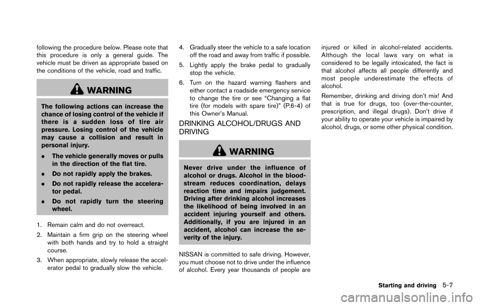 NISSAN 370Z ROADSTER 2014 Z34 Owners Manual following the procedure below. Please note that
this procedure is only a general guide. The
vehicle must be driven as appropriate based on
the conditions of the vehicle, road and traffic.
WARNING
The NISSAN 370Z ROADSTER 2014 Z34 Owners Manual following the procedure below. Please note that
this procedure is only a general guide. The
vehicle must be driven as appropriate based on
the conditions of the vehicle, road and traffic.
WARNING
The