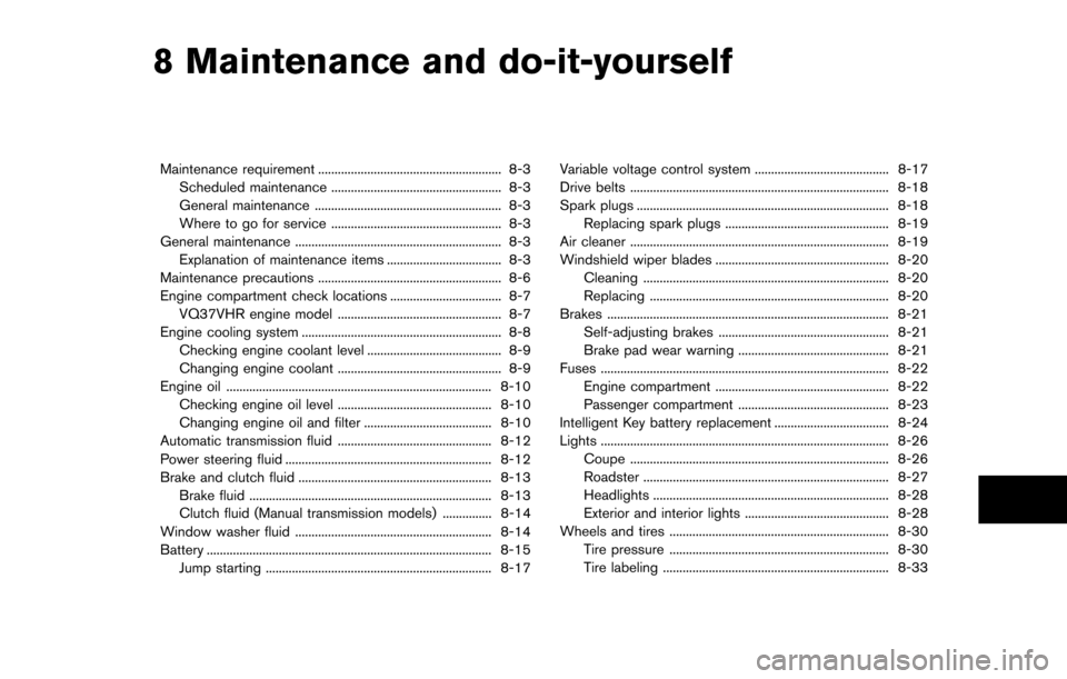 NISSAN 370Z ROADSTER 2014 Z34 User Guide 8 Maintenance and do-it-yourself
Maintenance requirement ........................................................ 8-3Scheduled maintenance .................................................... 8-3
Gene