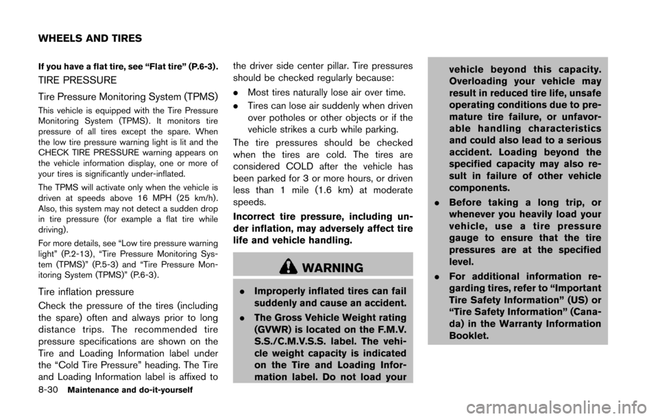NISSAN 370Z ROADSTER 2014 Z34 Owners Manual 8-30Maintenance and do-it-yourself
If you have a flat tire, see “Flat tire” (P.6-3) .
TIRE PRESSURE
Tire Pressure Monitoring System (TPMS)
This vehicle is equipped with the Tire Pressure
Monitorin NISSAN 370Z ROADSTER 2014 Z34 Owners Manual 8-30Maintenance and do-it-yourself
If you have a flat tire, see “Flat tire” (P.6-3) .
TIRE PRESSURE
Tire Pressure Monitoring System (TPMS)
This vehicle is equipped with the Tire Pressure
Monitorin