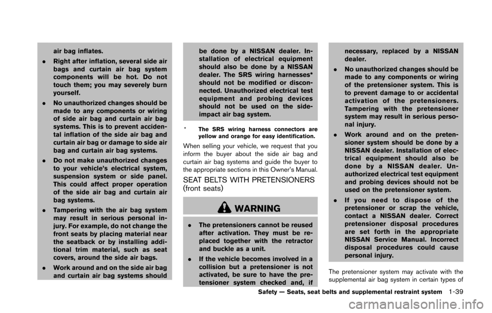 NISSAN 370Z ROADSTER 2014 Z34 Owners Manual air bag inflates.
. Right after inflation, several side air
bags and curtain air bag system
components will be hot. Do not
touch them; you may severely burn
yourself.
. No unauthorized changes should 