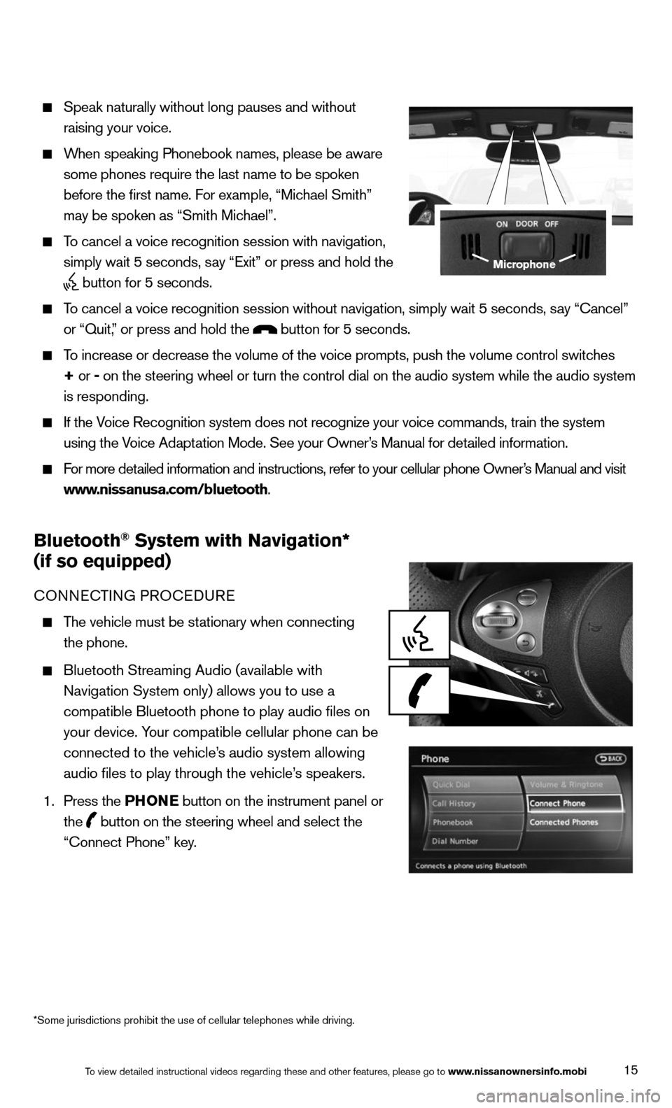 NISSAN 370Z ROADSTER 2014 Z34 Quick Reference Guide 15
    Speak naturally without long pauses and without 
raising your voice.
 
    When speaking Phonebook names, please be aware  
some phones require the last name to be spoken 
before the first name