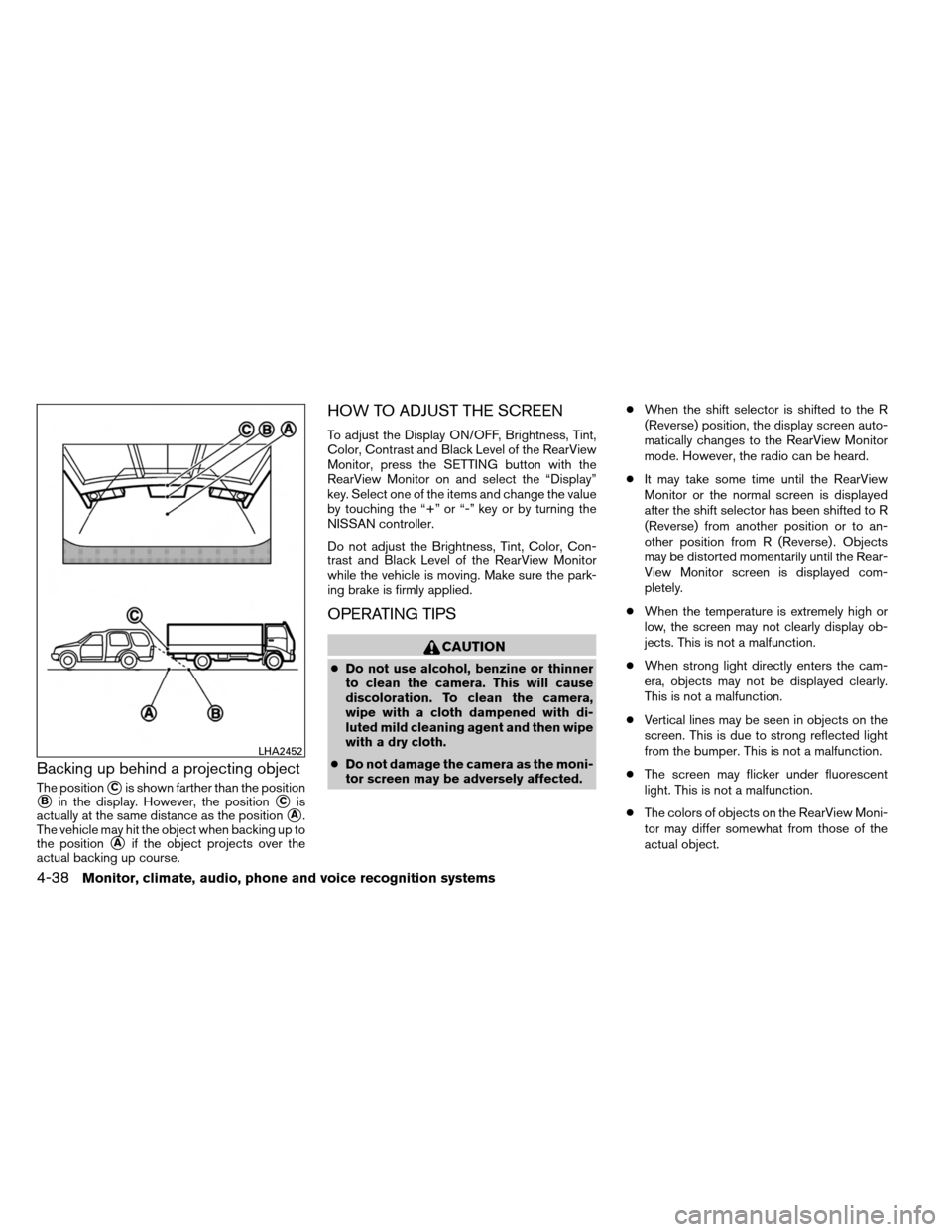 NISSAN ARMADA 2014 1.G Owners Manual Backing up behind a projecting object
The positionCis shown farther than the position
Bin the display. However, the positionCis
actually at the same distance as the position
A.
The vehicle may hit