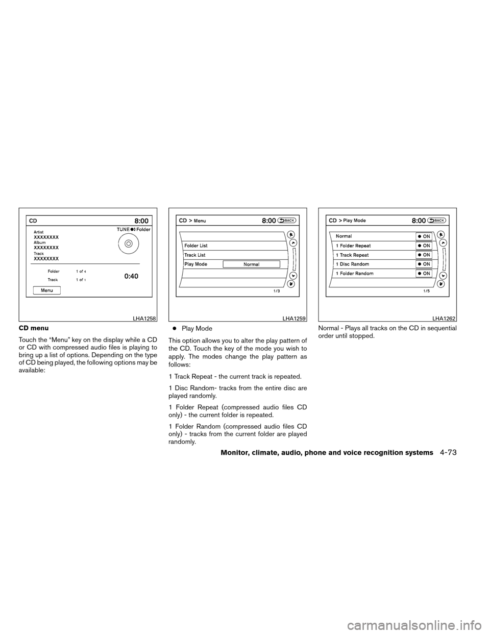 NISSAN ARMADA 2014 1.G Owners Manual CD menu
Touch the “Menu” key on the display while a CD
or CD with compressed audio files is playing to
bring up a list of options. Depending on the type
of CD being played, the following options m