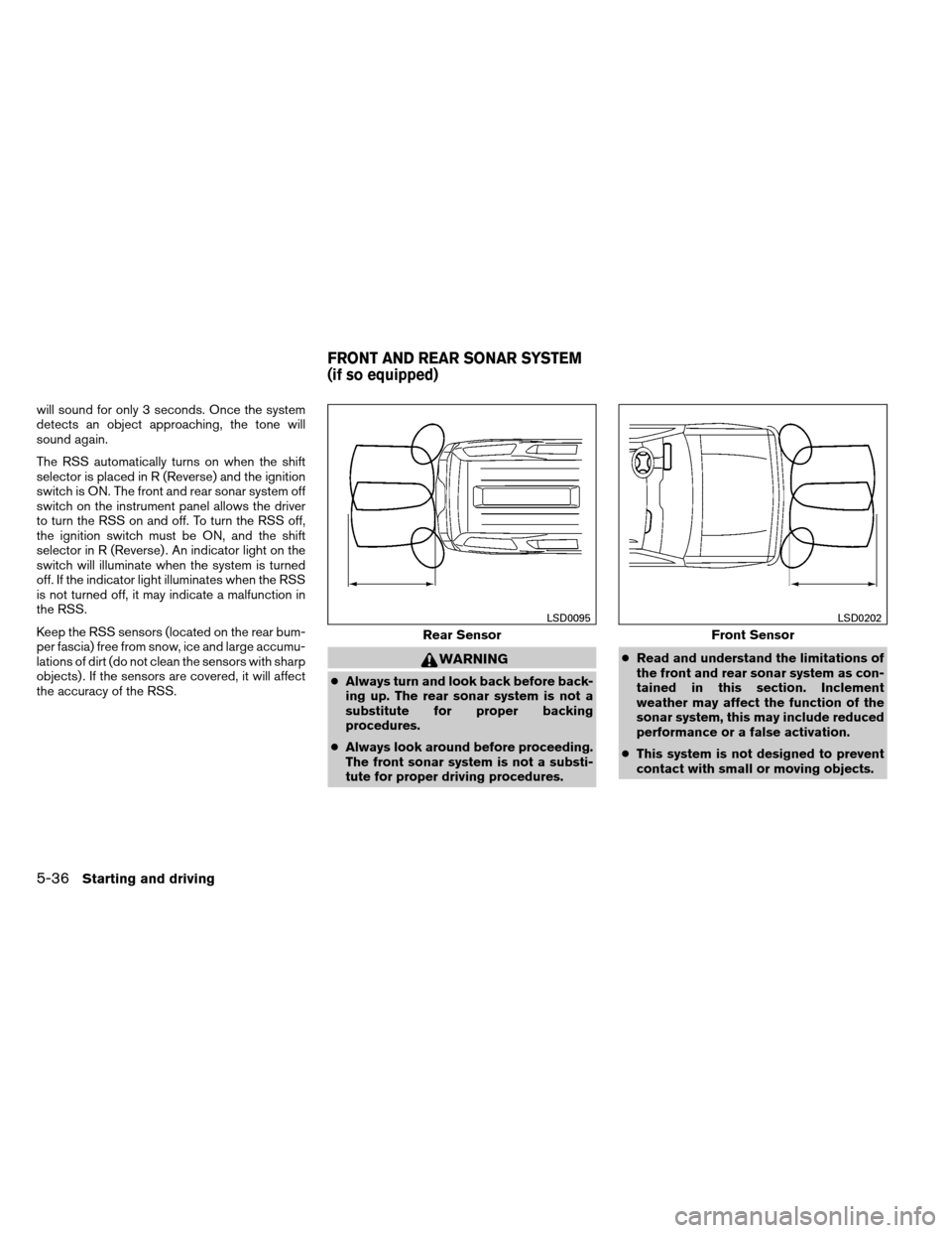 NISSAN ARMADA 2014 1.G Owners Manual will sound for only 3 seconds. Once the system
detects an object approaching, the tone will
sound again.
The RSS automatically turns on when the shift
selector is placed in R (Reverse) and the ignitio NISSAN ARMADA 2014 1.G Owners Manual will sound for only 3 seconds. Once the system
detects an object approaching, the tone will
sound again.
The RSS automatically turns on when the shift
selector is placed in R (Reverse) and the ignitio