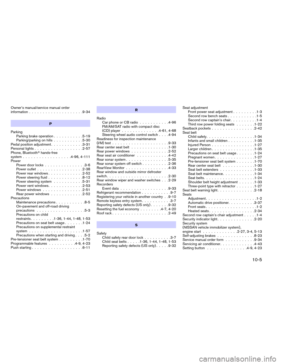 NISSAN ARMADA 2014 1.G User Guide Owner’s manual/service manual order
information....................9-34
P
Parking Parking brake operation ...........5-19
Parking/parking on hills ...........5-30
Pedal position adjustment .........