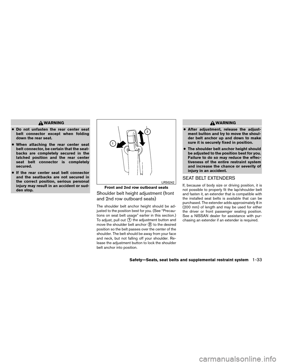 NISSAN ARMADA 2014 1.G Service Manual WARNING
●Do not unfasten the rear center seat
belt connector except when folding
down the rear seat.
● When attaching the rear center seat
belt connector, be certain that the seat-
backs are compl