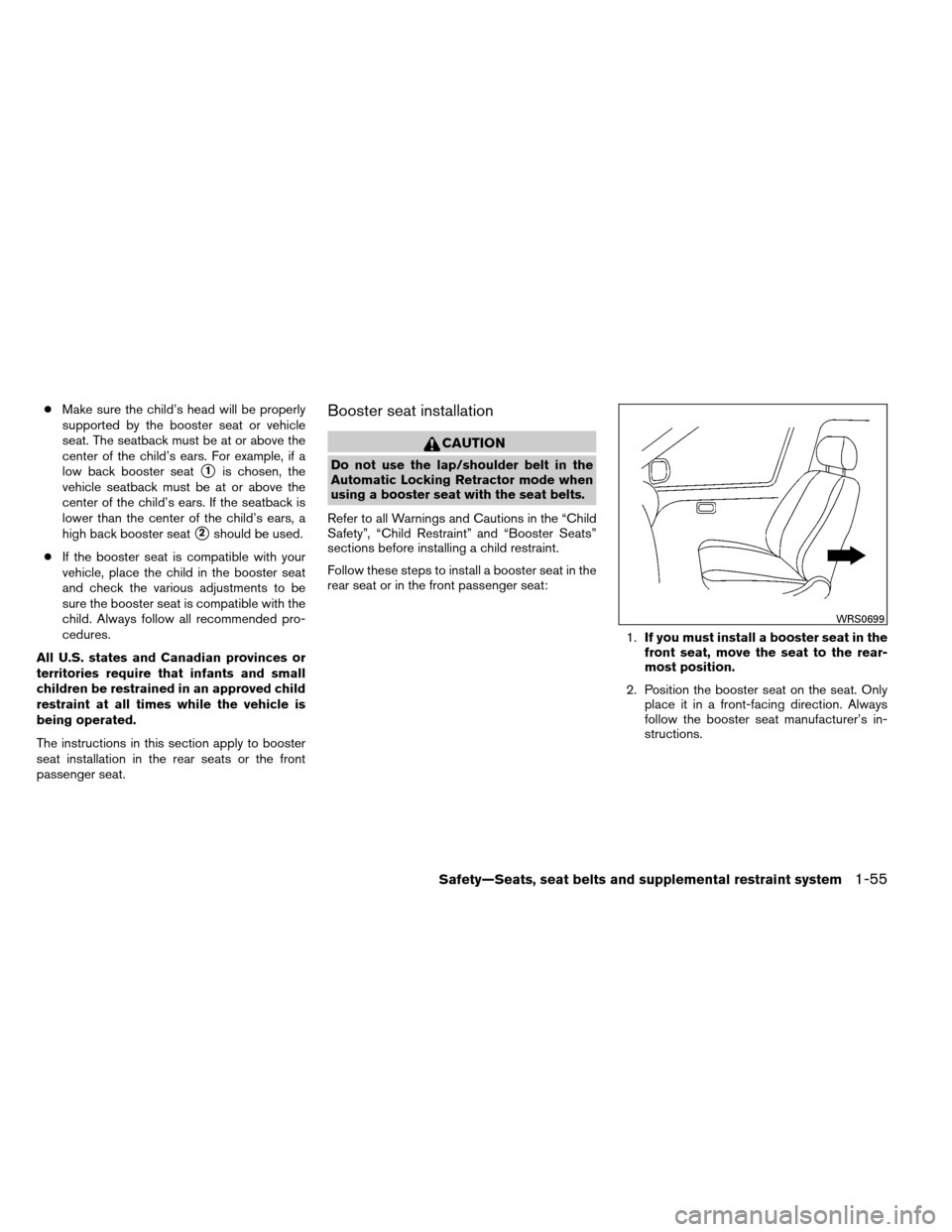 NISSAN ARMADA 2014 1.G Manual PDF ●Make sure the child’s head will be properly
supported by the booster seat or vehicle
seat. The seatback must be at or above the
center of the child’s ears. For example, if a
low back booster se