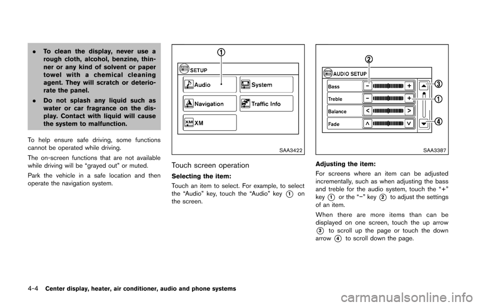 NISSAN CUBE 2014 3.G Owners Manual 4-4Center display, heater, air conditioner, audio and phone systems
.To clean the display, never use a
rough cloth, alcohol, benzine, thin-
ner or any kind of solvent or paper
towel with a chemical cl