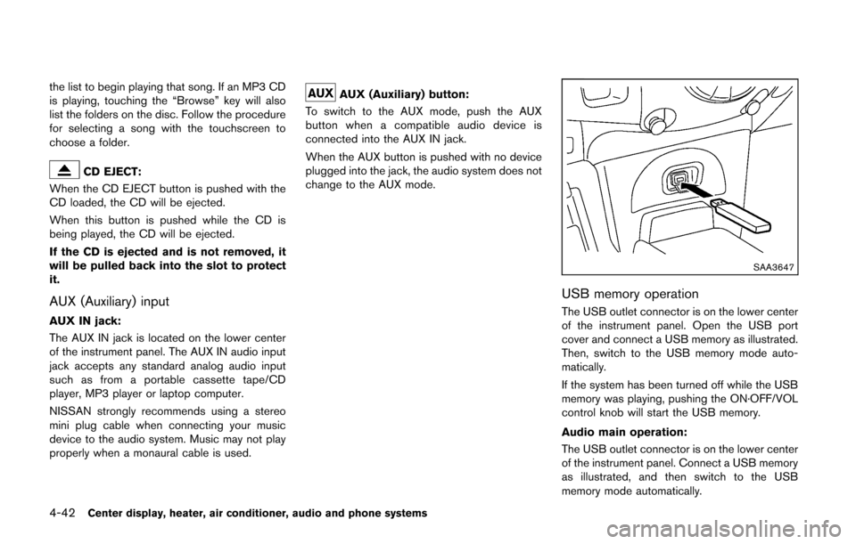 NISSAN CUBE 2014 3.G Owners Manual 4-42Center display, heater, air conditioner, audio and phone systems
the list to begin playing that song. If an MP3 CD
is playing, touching the “Browse” key will also
list the folders on the disc.