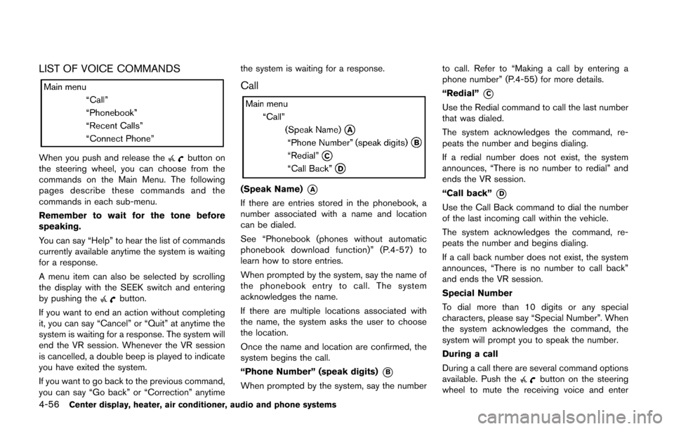 NISSAN CUBE 2014 3.G Owners Manual 4-56Center display, heater, air conditioner, audio and phone systems
LIST OF VOICE COMMANDS
When you push and release thebutton on
the steering wheel, you can choose from the
commands on the Main Menu