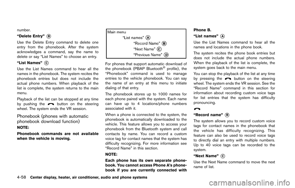 NISSAN CUBE 2014 3.G Owners Manual 4-58Center display, heater, air conditioner, audio and phone systems
number.
“Delete Entry”
*B
Use the Delete Entry command to delete one
entry from the phonebook. After the system
acknowledges a 