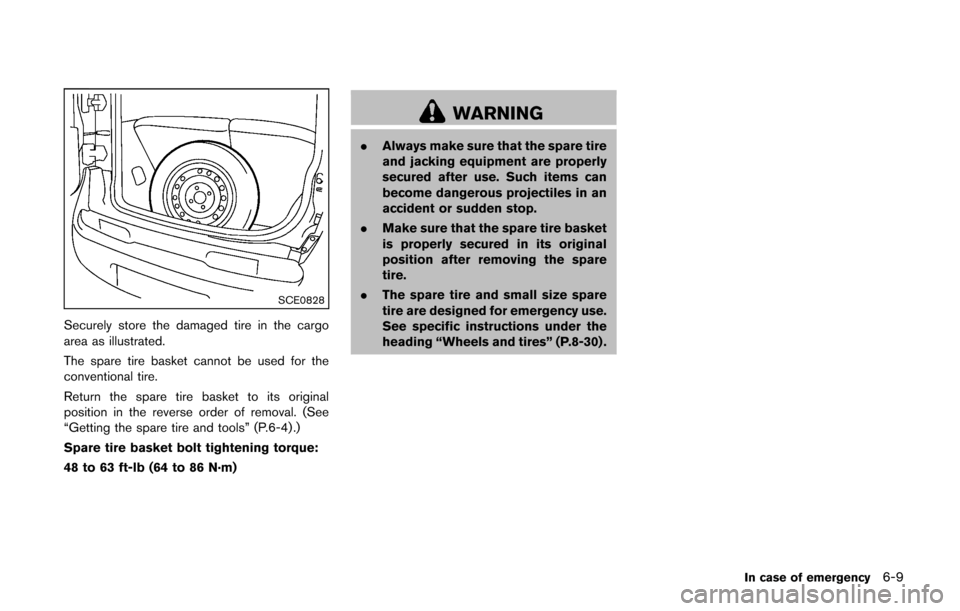 NISSAN CUBE 2014 3.G Owners Manual SCE0828
Securely store the damaged tire in the cargo
area as illustrated.
The spare tire basket cannot be used for the
conventional tire.
Return the spare tire basket to its original
position in the r