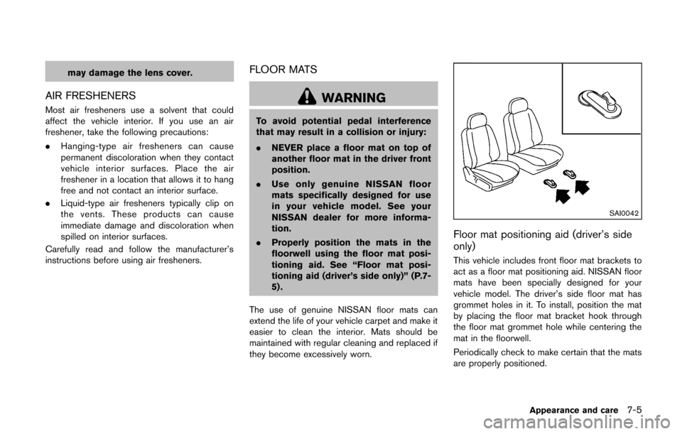 NISSAN CUBE 2014 3.G Owners Manual may damage the lens cover.
AIR FRESHENERS
Most air fresheners use a solvent that could
affect the vehicle interior. If you use an air
freshener, take the following precautions:
.Hanging-type air fresh