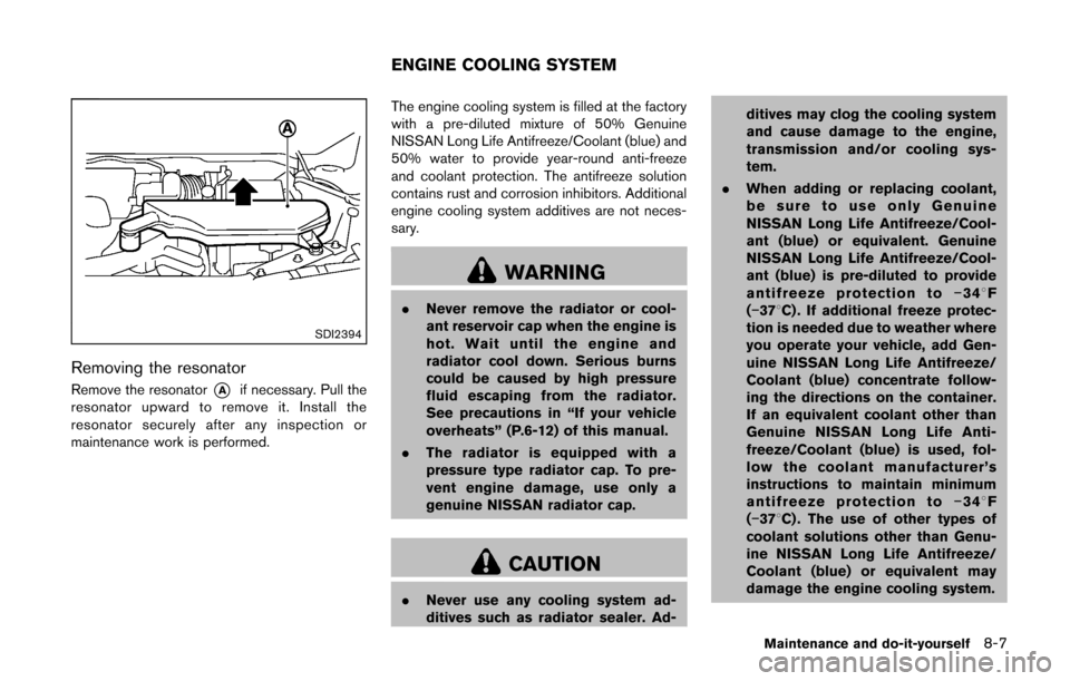 NISSAN CUBE 2014 3.G Owners Manual SDI2394
Removing the resonator
Remove the resonator*Aif necessary. Pull the
resonator upward to remove it. Install the
resonator securely after any inspection or
maintenance work is performed. The eng