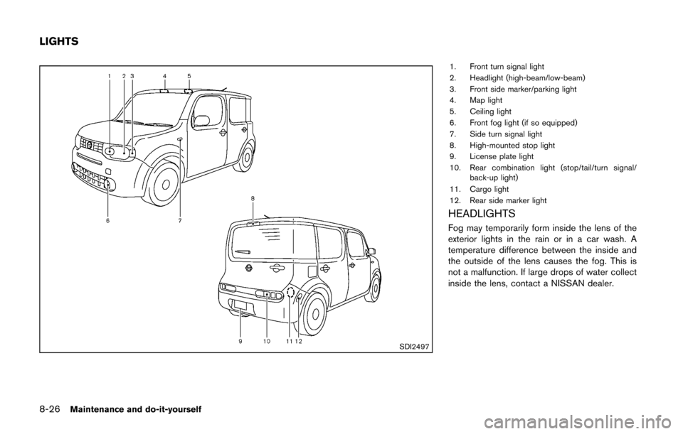 NISSAN CUBE 2014 3.G Owners Manual 8-26Maintenance and do-it-yourself
SDI2497
1. Front turn signal light
2. Headlight (high-beam/low-beam)
3. Front side marker/parking light
4. Map light
5. Ceiling light
6. Front fog light (if so equip