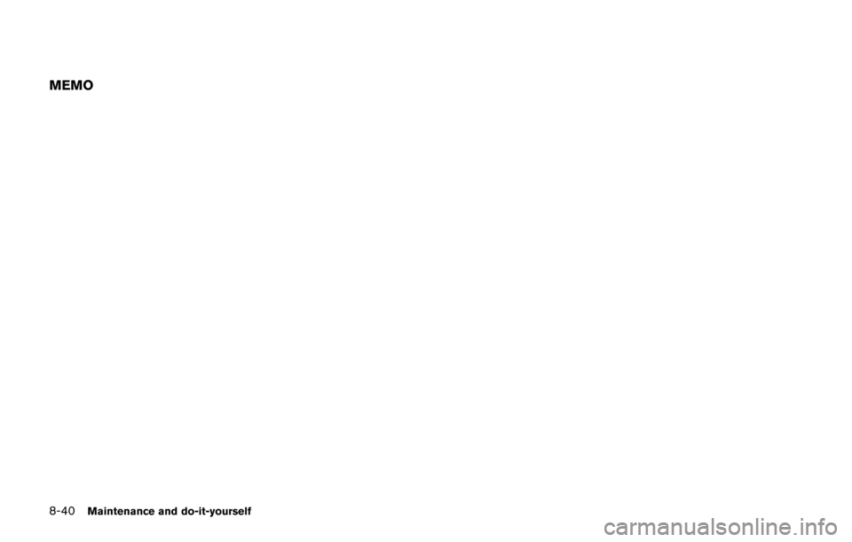 NISSAN CUBE 2014 3.G Owners Manual 8-40Maintenance and do-it-yourself
MEMO NISSAN CUBE 2014 3.G Owners Manual 8-40Maintenance and do-it-yourself
MEMO