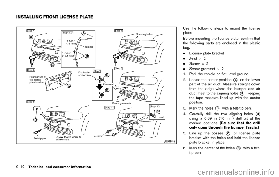 NISSAN CUBE 2014 3.G Owners Manual 9-12Technical and consumer information
STI0647
Use the following steps to mount the license
plate:
Before mounting the license plate, confirm that
the following parts are enclosed in the plastic
bag.
