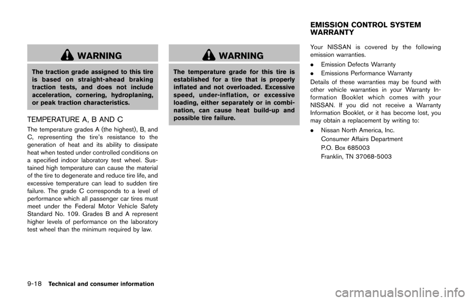 NISSAN CUBE 2014 3.G Owners Manual 9-18Technical and consumer information
WARNING
The traction grade assigned to this tire
is based on straight-ahead braking
traction tests, and does not include
acceleration, cornering, hydroplaning,
o