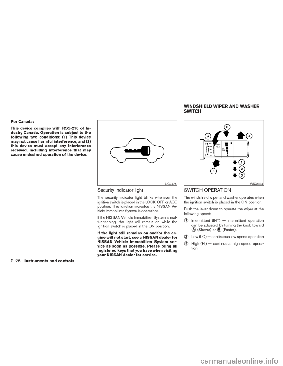 NISSAN FRONTIER 2014 D23 / 3.G Owners Manual For Canada:
This device complies with RSS-210 of In-
dustry Canada. Operation is subject to the
following two conditions; (1) This device
may not cause harmful interference, and (2)
this device must a